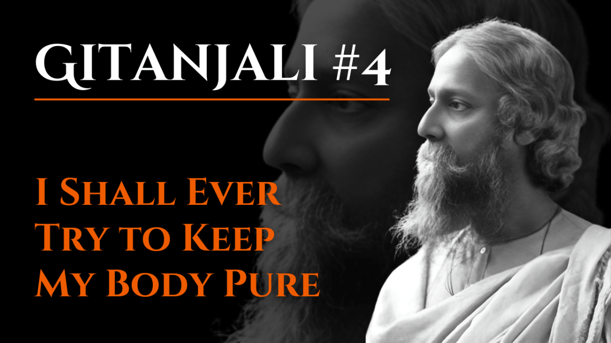 Life of my Life, I Shall Ever Try to Keep My Body Pure | Gitanjali #4 | Rabindranath Tagore