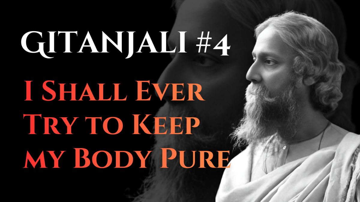 Life of my Life, I Shall Ever Try to Keep My Body Pure | Gitanjali #4 | Rabindranath Tagore