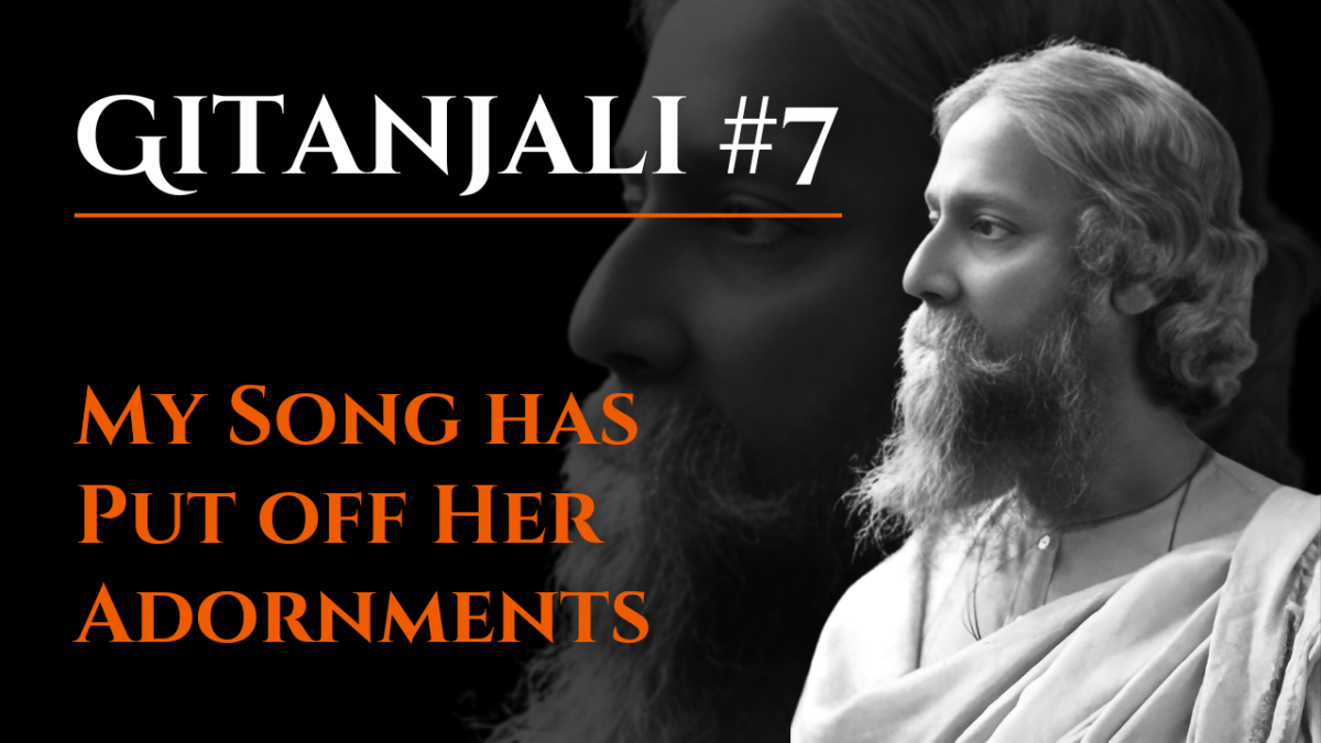 My Song Has Put Off Her Adornments | Gitanjali #7 | Rabindranath Tagore