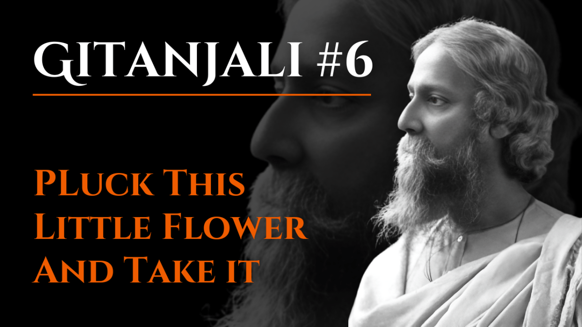 Pluck This Little Flower and Take It | Gitanjali #6 | Rabindranath Tagore