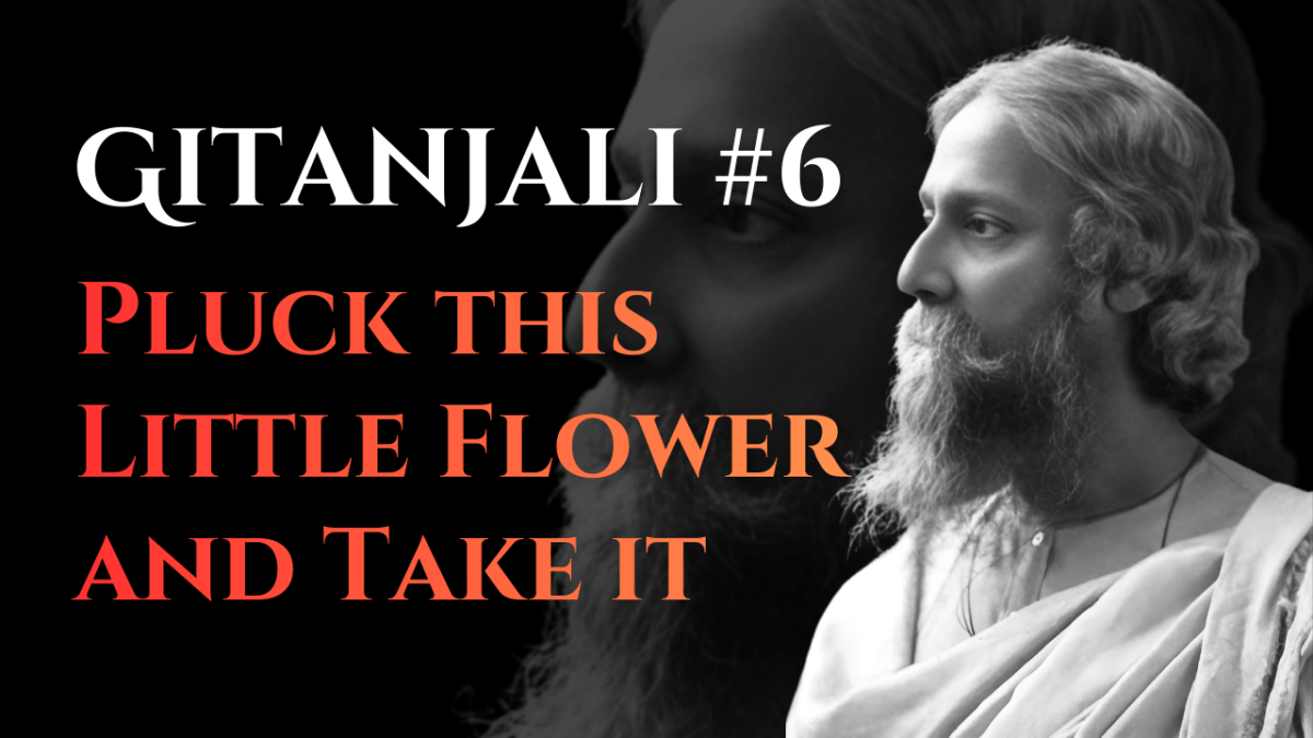 Pluck This Little Flower and Take It | Gitanjali #6 | Rabindranath Tagore