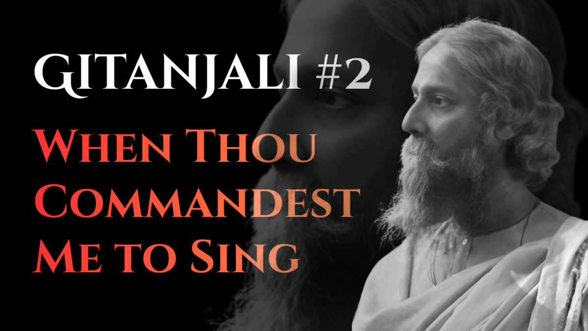 When Thou Commandest Me to Sing | Gitanjali #2 | Rabindranath Tagore