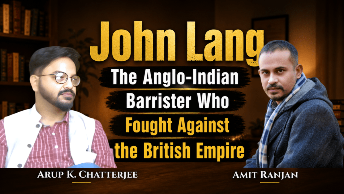 John Lang | An Anglo-Indian Barrister Who Fought Against the British Empire | Arup K. Chatterjee with Amit Ranjan