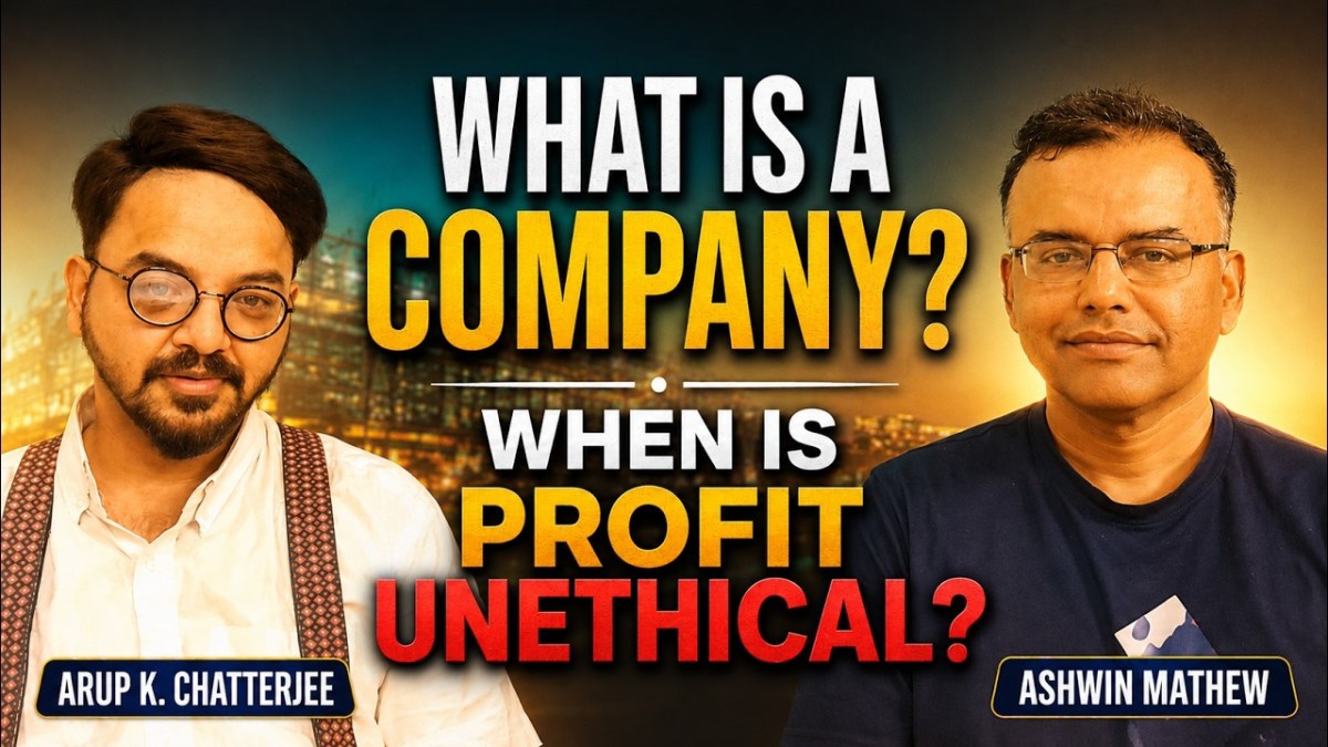 What is a Company? When is Profit Unethical? | Ashwin Mathew and Arup K Chatterjee